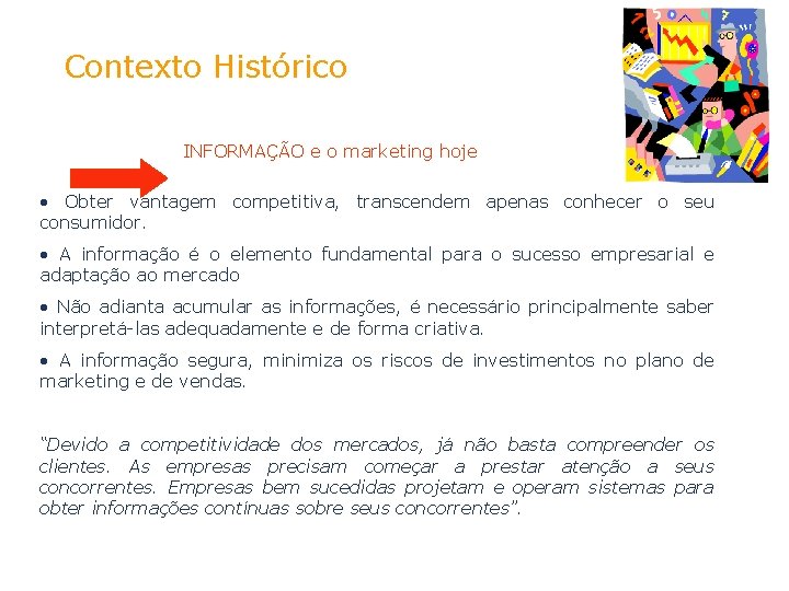 Contexto Histórico INFORMAÇÃO e o marketing hoje • Obter vantagem competitiva, transcendem apenas conhecer