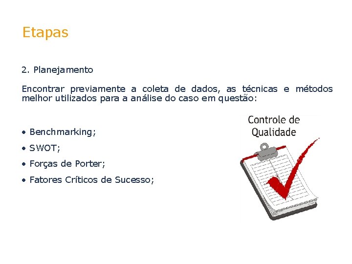 Etapas 2. Planejamento Encontrar previamente a coleta de dados, as técnicas e métodos melhor