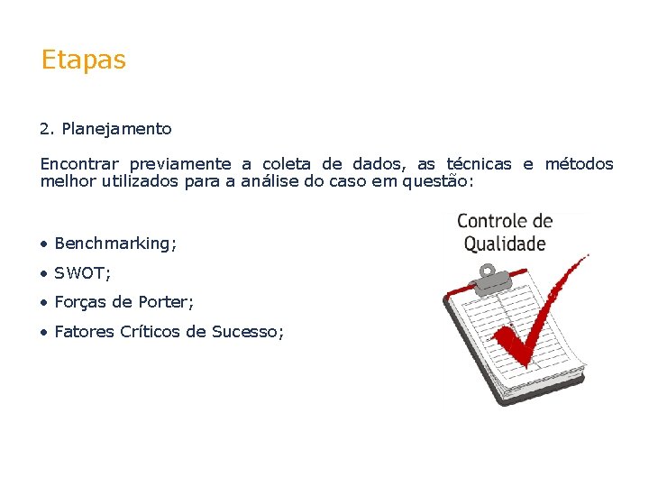 Etapas 2. Planejamento Encontrar previamente a coleta de dados, as técnicas e métodos melhor