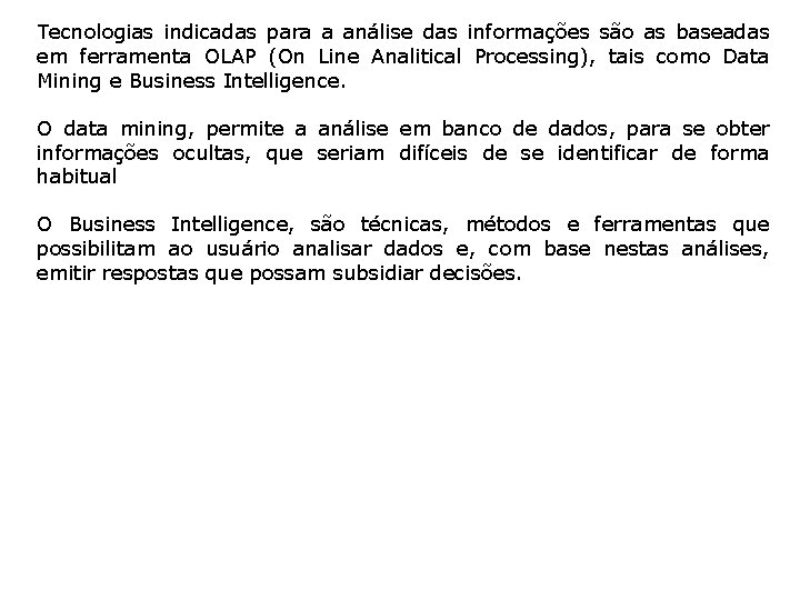 Tecnologias indicadas para a análise das informações são as baseadas em ferramenta OLAP (On