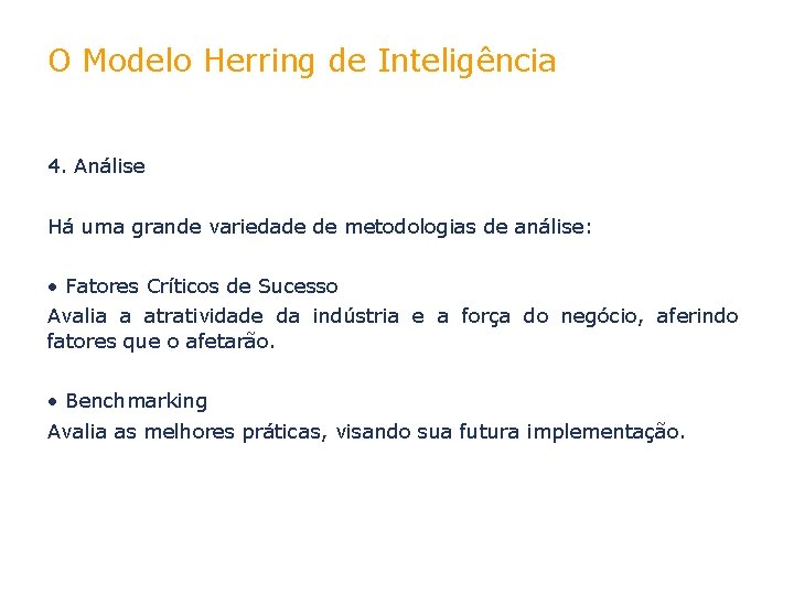 O Modelo Herring de Inteligência 4. Análise Há uma grande variedade de metodologias de