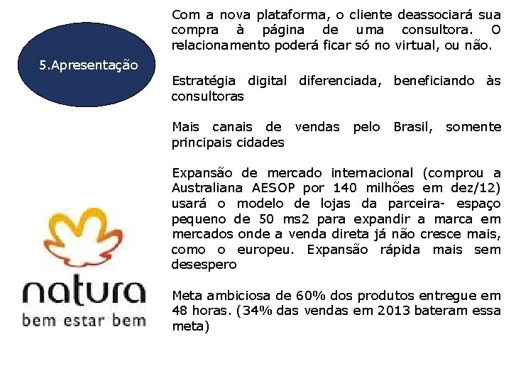 Com a nova plataforma, o cliente deassociará sua compra à página de uma consultora.