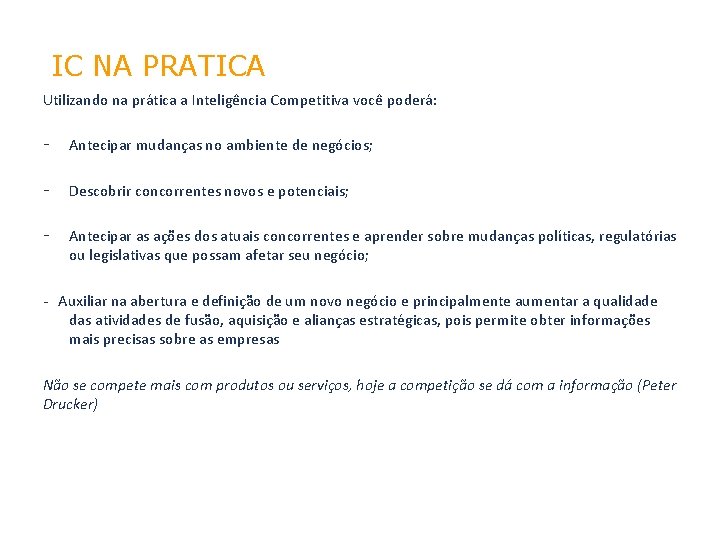 IC NA PRATICA Utilizando na prática a Inteligência Competitiva você poderá: - Antecipar mudanças