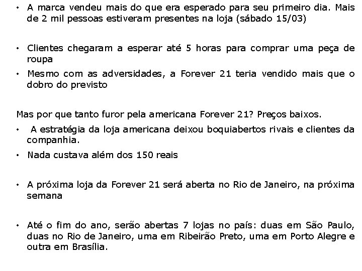  • A marca vendeu mais do que era esperado para seu primeiro dia.