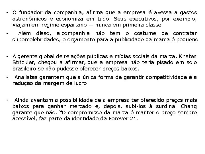  • O fundador da companhia, afirma que a empresa é avessa a gastos