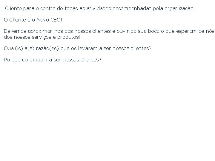  Cliente para o centro de todas as atividades desempenhadas pela organização. O Cliente