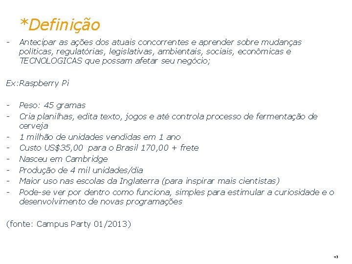 *Definição - Antecipar as ações dos atuais concorrentes e aprender sobre mudanças políticas, regulatórias,