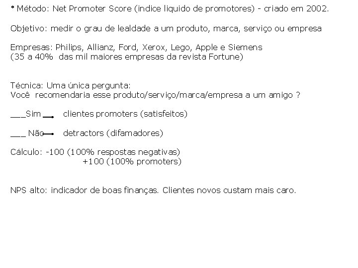 * Método: Net Promoter Score (indice liquido de promotores) - criado em 2002. Objetivo: