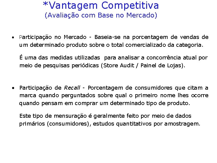 *Vantagem Competitiva (Avaliação com Base no Mercado) • Participação no Mercado - Baseia-se na