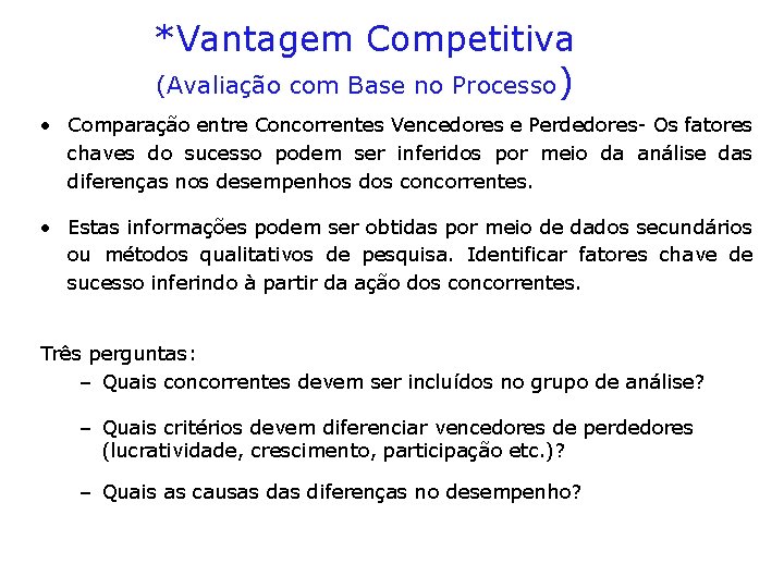 *Vantagem Competitiva (Avaliação com Base no Processo) • Comparação entre Concorrentes Vencedores e Perdedores-