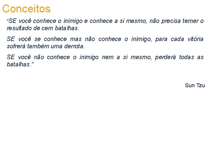 Conceitos “SE você conhece o inimigo e conhece a si mesmo, não precisa temer