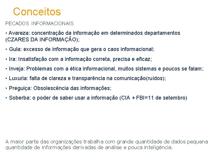 Conceitos PECADOS INFORMACIONAIS: • Avareza: concentração da informação em determinados departamentos (CZARES DA INFORMAÇÃO);