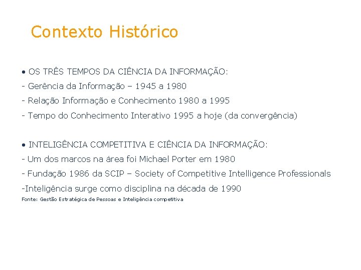 Contexto Histórico • OS TRÊS TEMPOS DA CIÊNCIA DA INFORMAÇÃO: - Gerência da Informação