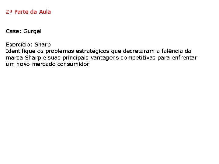 2ª Parte da Aula Case: Gurgel Exercício: Sharp Identifique os problemas estratégicos que decretaram