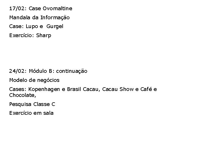 17/02: Case Ovomaltine Mandala da Informação Case: Lupo e Gurgel Exercício: Sharp 24/02: Módulo