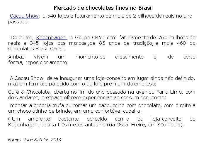  Mercado de chocolates finos no Brasil Cacau Show: 1. 540 lojas e faturamento