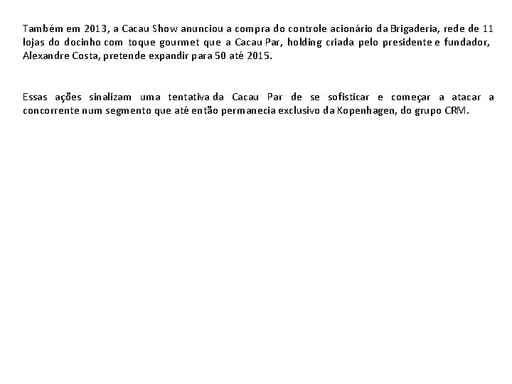 Também em 2013, a Cacau Show anunciou a compra do controle acionário da Brigaderia,