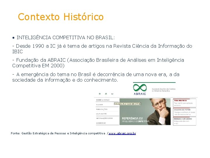 Contexto Histórico • INTELIGÊNCIA COMPETITIVA NO BRASIL: - Desde 1990 a IC já é