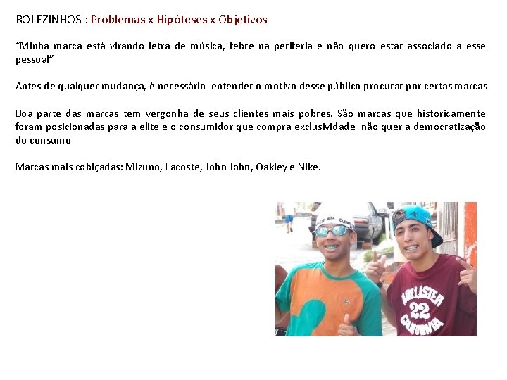 ROLEZINHOS : Problemas x Hipóteses x Objetivos “Minha marca está virando letra de música,