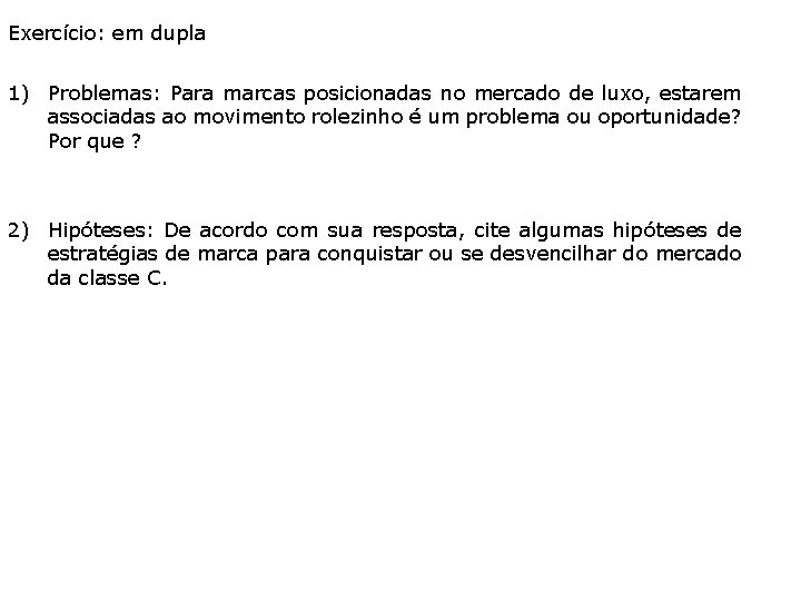Exercício: em dupla 1) Problemas: Para marcas posicionadas no mercado de luxo, estarem associadas