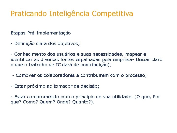 Praticando Inteligência Competitiva Etapas Pré-Implementação - Definição clara dos objetivos; - Conhecimento dos usuários