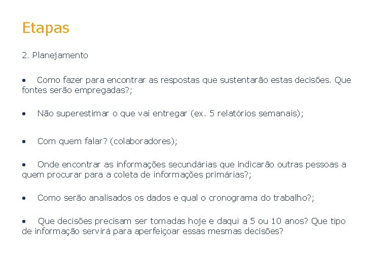Etapas 2. Planejamento • Como fazer para encontrar as respostas que sustentarão estas decisões.