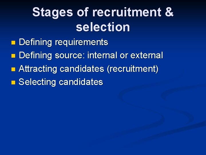 Stages of recruitment & selection Defining requirements n Defining source: internal or external n