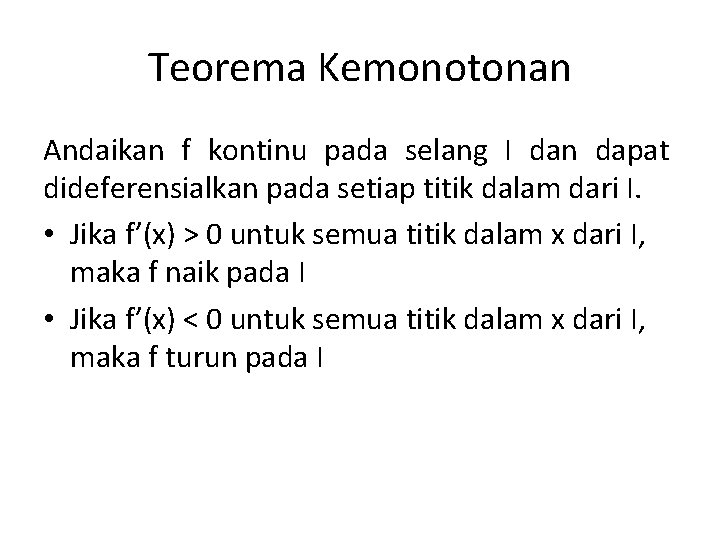 Teorema Kemonotonan Andaikan f kontinu pada selang I dan dapat dideferensialkan pada setiap titik