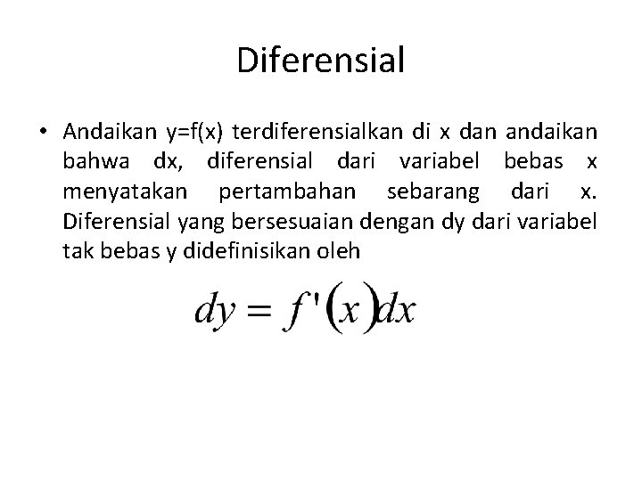 Diferensial • Andaikan y=f(x) terdiferensialkan di x dan andaikan bahwa dx, diferensial dari variabel