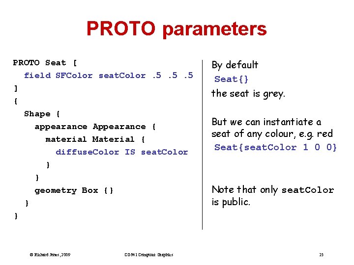 PROTO parameters PROTO Seat [ field SFColor seat. Color. 5. 5. 5 ] {
