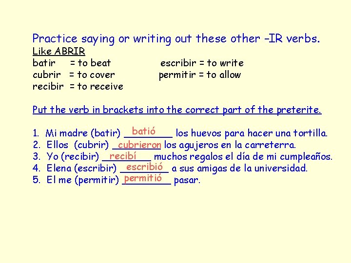 Practice saying or writing out these other –IR verbs. Like ABRIR batir = to