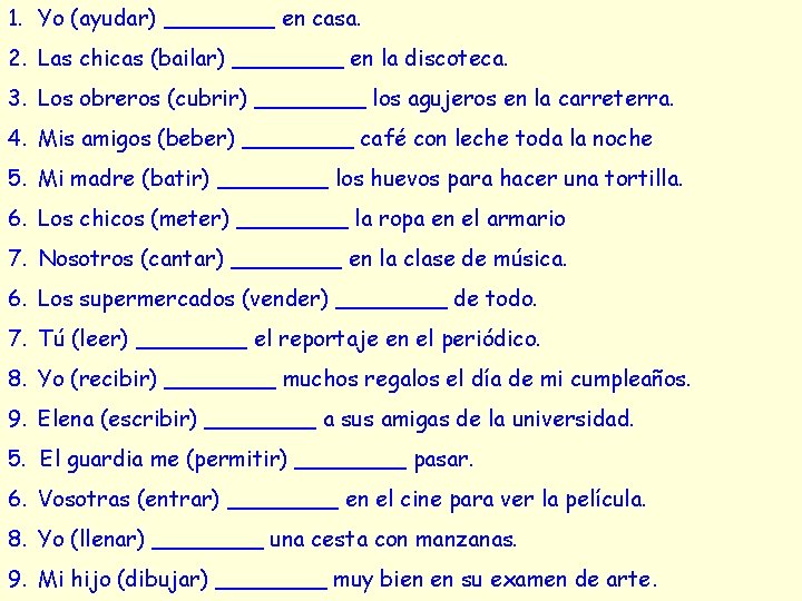 1. Yo (ayudar) ____ en casa. 2. Las chicas (bailar) ____ en la discoteca.