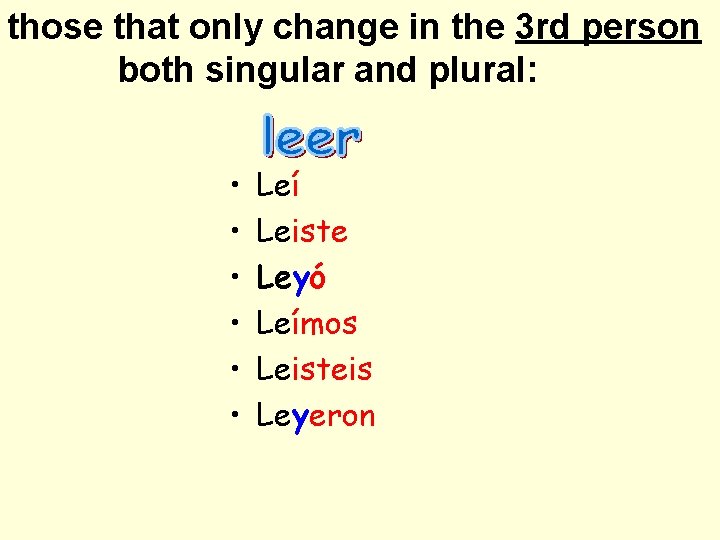 those that only change in the 3 rd person both singular and plural: •