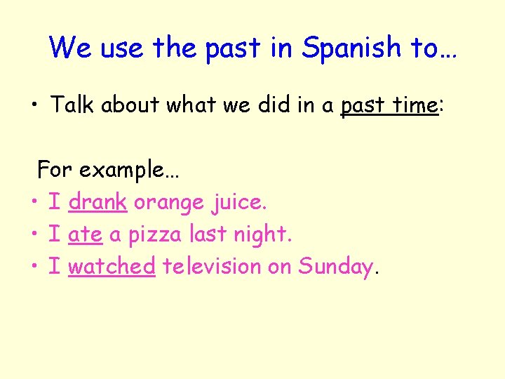 We use the past in Spanish to… • Talk about what we did in