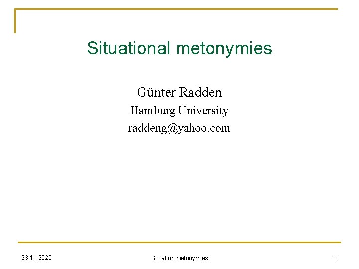 Situational metonymies Günter Radden Hamburg University raddeng@yahoo. com 23. 11. 2020 Situation metonymies 1