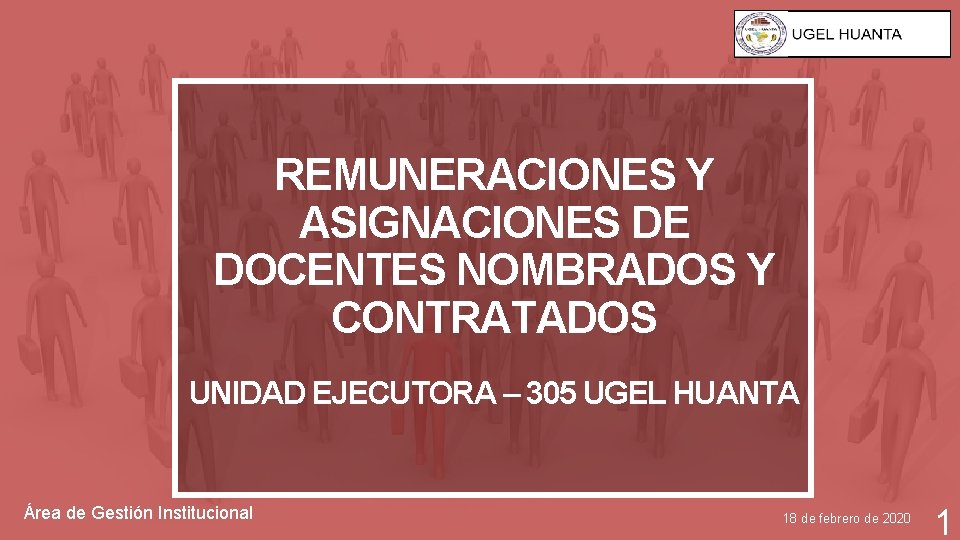 REMUNERACIONES Y ASIGNACIONES DE DOCENTES NOMBRADOS Y CONTRATADOS UNIDAD EJECUTORA – 305 UGEL HUANTA