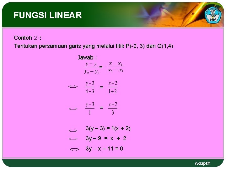 FUNGSI LINEAR Contoh 2 : Tentukan persamaan garis yang melalui titik P(-2, 3) dan FUNGSI LINEAR Contoh 2 : Tentukan persamaan garis yang melalui titik P(-2, 3) dan