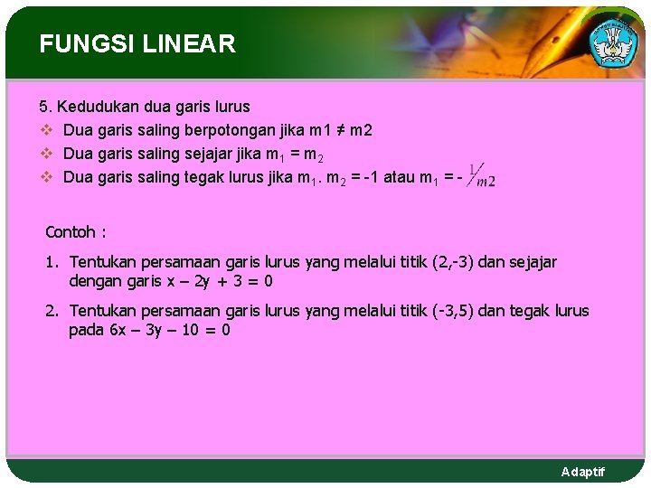 FUNGSI LINEAR 5. Kedudukan dua garis lurus v Dua garis saling berpotongan jika m FUNGSI LINEAR 5. Kedudukan dua garis lurus v Dua garis saling berpotongan jika m