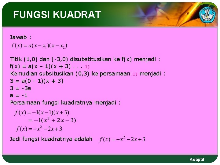 FUNGSI KUADRAT Jawab : Titik (1, 0) dan (-3, 0) disubstitusikan ke f(x) menjadi FUNGSI KUADRAT Jawab : Titik (1, 0) dan (-3, 0) disubstitusikan ke f(x) menjadi