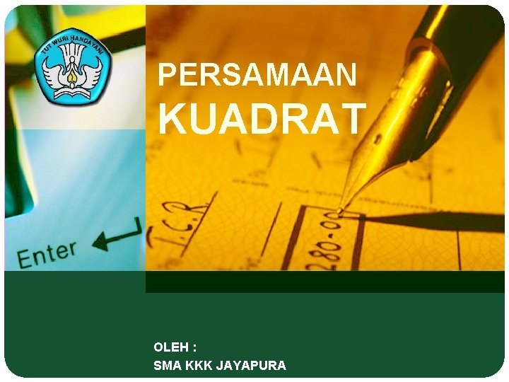 PERSAMAAN KUADRAT OLEH : SMA KKK JAYAPURA PERSAMAAN KUADRAT OLEH : SMA KKK JAYAPURA