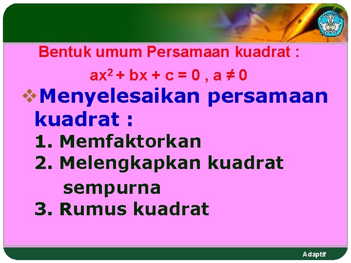 Bentuk umum Persamaan kuadrat : ax 2 + bx + c = 0 , Bentuk umum Persamaan kuadrat : ax 2 + bx + c = 0 ,