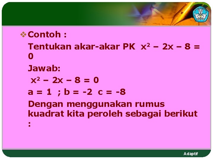 v Contoh : Tentukan akar-akar PK x 2 – 2 x – 8 = v Contoh : Tentukan akar-akar PK x 2 – 2 x – 8 =