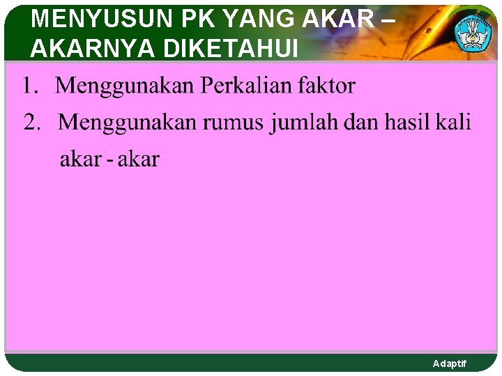 MENYUSUN PK YANG AKAR – AKARNYA DIKETAHUI Adaptif MENYUSUN PK YANG AKAR – AKARNYA DIKETAHUI Adaptif