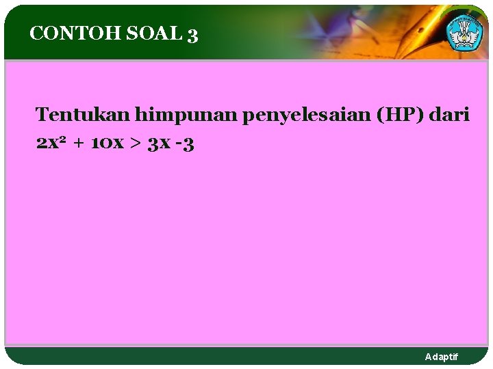 CONTOH SOAL 3 Tentukan himpunan penyelesaian (HP) dari 2 x 2 + 10 x CONTOH SOAL 3 Tentukan himpunan penyelesaian (HP) dari 2 x 2 + 10 x