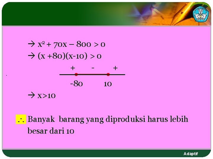 x 2 + 70 x – 800 > 0 (x +80)(x-10) > 0 x 2 + 70 x – 800 > 0 (x +80)(x-10) > 0