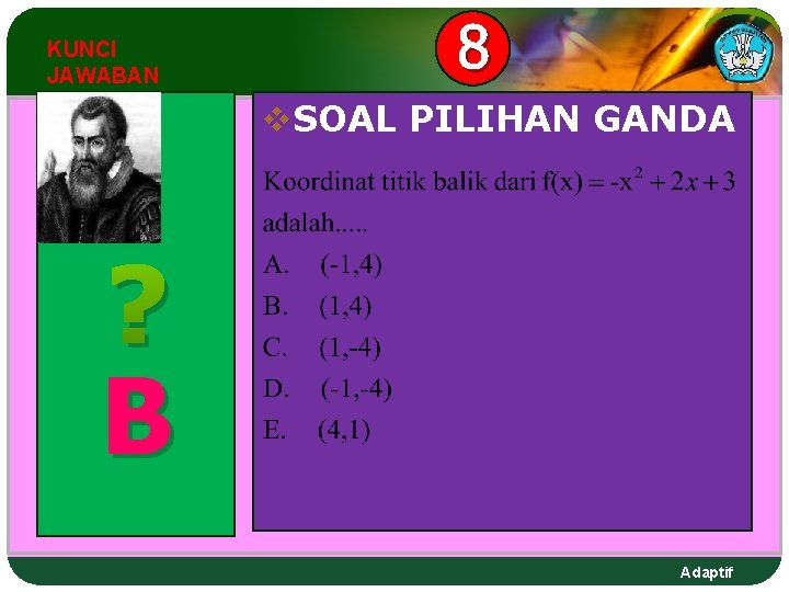 KUNCI JAWABAN 8 v. SOAL PILIHAN GANDA ? B Adaptif KUNCI JAWABAN 8 v. SOAL PILIHAN GANDA ? B Adaptif