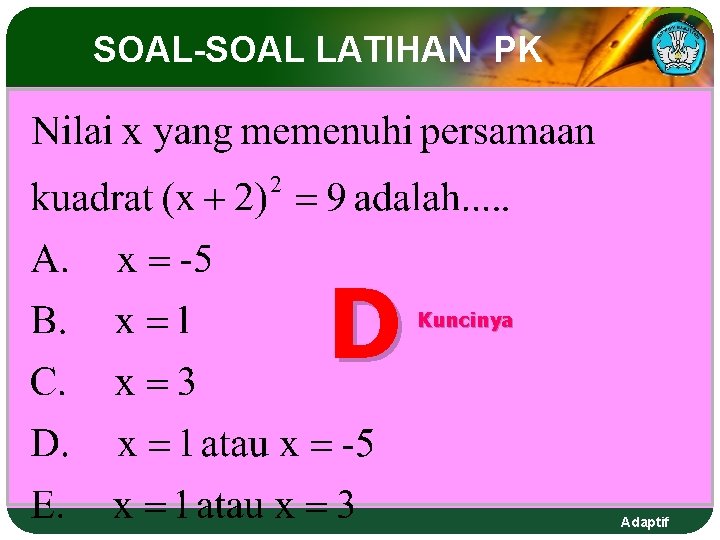 SOAL-SOAL LATIHAN PK D Kuncinya Adaptif SOAL-SOAL LATIHAN PK D Kuncinya Adaptif