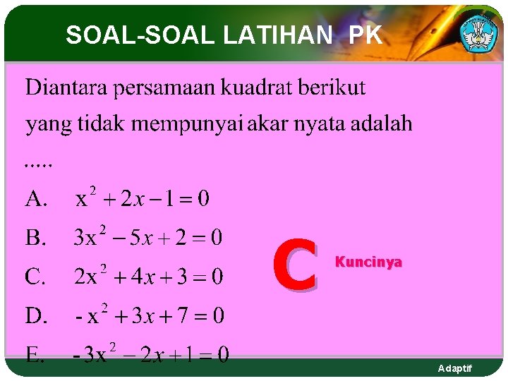 SOAL-SOAL LATIHAN PK C Kuncinya Adaptif SOAL-SOAL LATIHAN PK C Kuncinya Adaptif