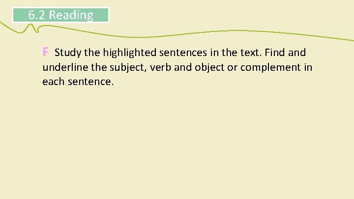 6. 2 Reading F Study the highlighted sentences in the text. Find and underline