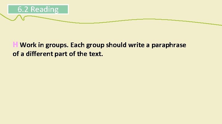 6. 2 Reading H Work in groups. Each group should write a paraphrase of